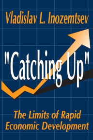 Title: Catching Up: The Limits of Rapid Economic Development, Author: Vladislav Inozemtsev