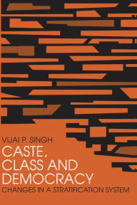 Title: Caste, Class and Democracy, Author: Vijai P. Singh
