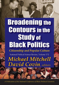 Title: Broadening the Contours in the Study of Black Politics: Citizenship and Popular Culture, Author: Michael Mitchell