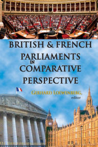 Title: British and French Parliaments in Comparative Perspective, Author: Gerhard Loewenberg