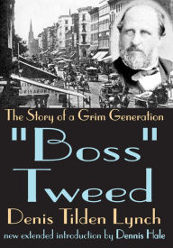 Title: Boss Tweed: The Story of a Grim Generation, Author: Denis Lynch