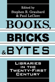 Title: Books, Bricks and Bytes: Libraries in the Twenty-first Century, Author: Stephen R. Graubard