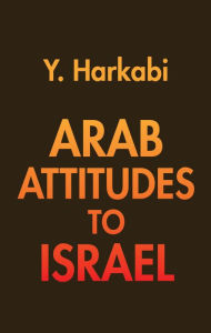 Title: Arab Attitudes to Israel, Author: Yehoshafat Harkabi