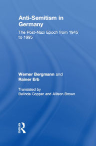 Title: Anti-Semitism in Germany: The Post-Nazi Epoch from 1945-95, Author: Rainer Erb