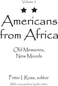 Title: Americans from Africa: Old Memories, New Moods, Author: Peter I. Rose