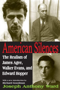 Title: American Silences: The Realism of James Agee, Walker Evans, and Edward Hopper, Author: Joseph Ward