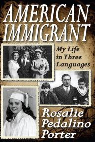 Title: American Immigrant: My Life in Three Languages, Author: Rosalie Porter