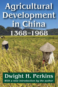 Title: Agricultural Development in China, 1368-1968, Author: Dwight H. Perkins