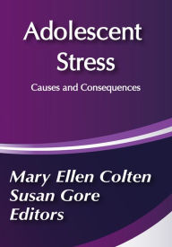 Title: Adolescent Stress: Causes and Consequences, Author: Mary Colten