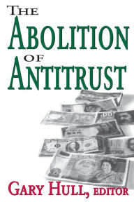 Title: Abolition of Antitrust, Author: Gary Hull
