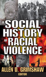 Title: A Social History of Racial Violence, Author: Allen  Grimshaw