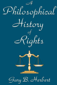 Title: A Philosophical History of Rights, Author: Gary Herbert