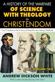 Title: A History of the Warfare of Science with Theology in Christendom: Volume 2, From Creation to the Victory of Scientific and Literary Methods, Author: J.M. Cohen