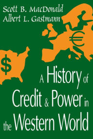 Title: A History of Credit and Power in the Western World, Author: Scott B. MacDonald