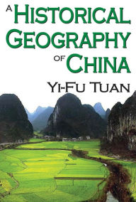 Title: A Historical Geography of China, Author: Yi-Fu Tuan
