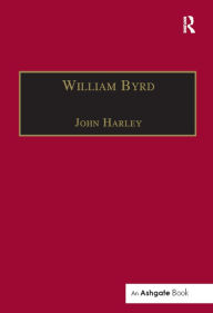 Title: William Byrd: Gentleman of the Chapel Royal, Author: John Harley