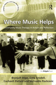 Title: Where Music Helps: Community Music Therapy in Action and Reflection, Author: Brynjulf Stige