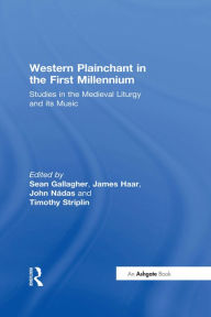 Title: Western Plainchant in the First Millennium: Studies in the Medieval Liturgy and its Music, Author: James Haar