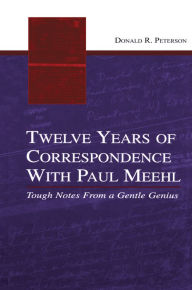 Title: Twelve Years of Correspondence With Paul Meehl: Tough Notes From a Gentle Genius, Author: Donald R. Peterson