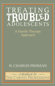 Title: Treating Troubled Adolescents: A Family Therapy Approach, Author: H. Fishman