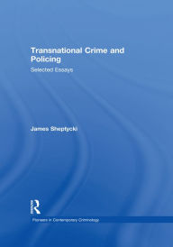 Title: Transnational Crime and Policing: Selected Essays, Author: James Sheptycki