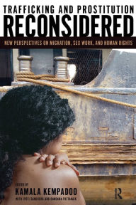Title: Trafficking and Prostitution Reconsidered: New Perspectives on Migration, Sex Work, and Human Rights, Author: Kamala Kempadoo
