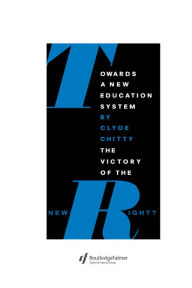 Title: Towards A New Education System: The Victory Of The New Right?, Author: Clyde Chitty University of Birmingham.