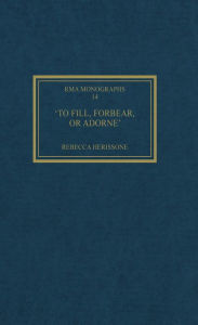 Title: 'To fill, forbear, or adorne': The Organ Accompaniment of Restoration Sacred Music, Author: Rebecca Herissone