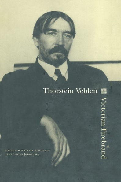 Thorstein Veblen: Victorian Firebrand