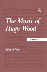 Title: The Music of Hugh Wood, Author: Edward Venn