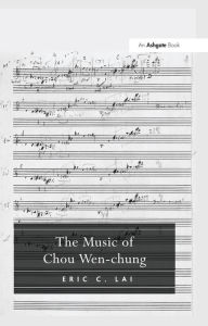 Title: The Music of Chou Wen-chung, Author: Eric C. Lai