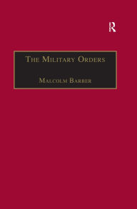 Title: The Military Orders Volume I: Fighting for the Faith and Caring for the Sick, Author: RasgaRasga