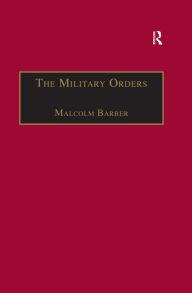 Title: The Military Orders Volume I: Fighting for the Faith and Caring for the Sick, Author: Malcolm Barber