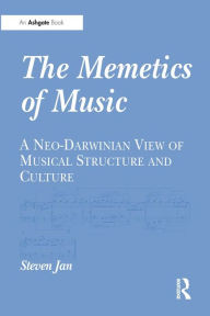 Title: The Memetics of Music: A Neo-Darwinian View of Musical Structure and Culture, Author: Steven Jan