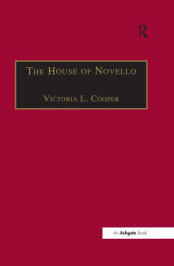 Title: The House of Novello: Practice and Policy of a Victorian Music Publisher, 1829-1866, Author: Victoria L. Cooper