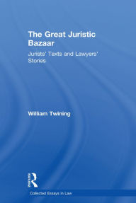 Title: The Great Juristic Bazaar: Jurists' Texts and Lawyers' Stories, Author: William Twining