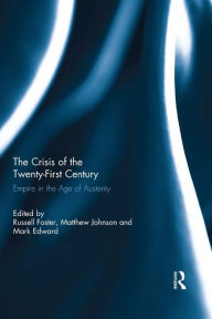 Title: The Crisis of the Twenty-First Century: Empire in the Age of Austerity, Author: Russell Foster
