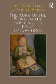 Title: The Aura of the Word in the Early Age of Print (1450-1600), Author: Jessica Buskirk