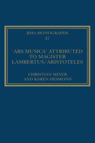 Title: The 'Ars musica' Attributed to Magister Lambertus/Aristoteles, Author: Christian Meyer