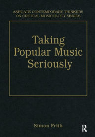 Title: Taking Popular Music Seriously: Selected Essays, Author: Simon Frith