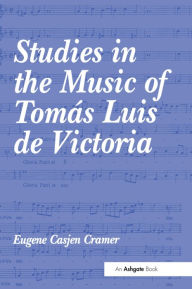 Title: Studies in the Music of Tomás Luis de Victoria, Author: Eugene Casjen Cramer