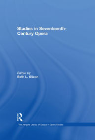 Title: Studies in Seventeenth-Century Opera, Author: BethL. Glixon