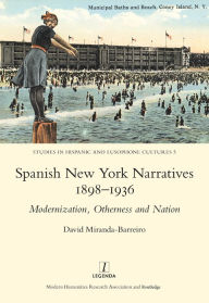 Title: Spanish New York Narratives 1898-1936: Modernization, Otherness and Nation, Author: David Miranda-Barreiro