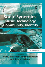 Title: Sonic Synergies: Music, Technology, Community, Identity, Author: Gerry Bloustien