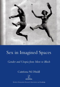 Title: Sex in Imagined Spaces: Gender and Utopia from More to Bloch, Author: Caitriona Dhuill