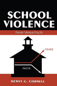 Title: School Violence: Fears Versus Facts, Author: Dewey G. Cornell
