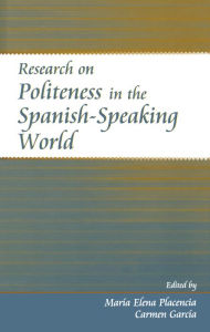 Title: Research on Politeness in the Spanish-Speaking World, Author: Maria Elena Placencia