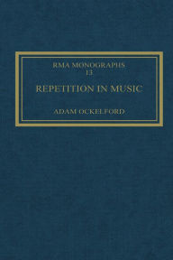 Title: Repetition in Music: Theoretical and Metatheoretical Perspectives, Author: Adam Ockelford