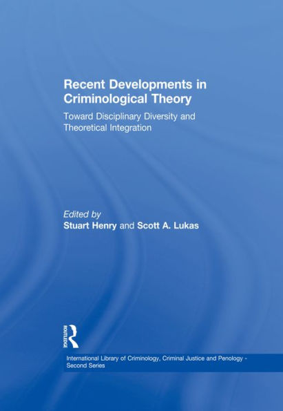 Recent Developments in Criminological Theory: Toward Disciplinary Diversity and Theoretical Integration