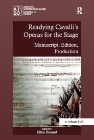 Title: Readying Cavalli's Operas for the Stage: Manuscript, Edition, Production, Author: Ellen Rosand